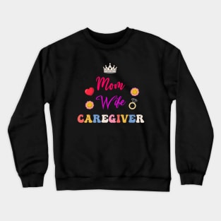 Mom Wife Caregiver Funny Caregiver Crewneck Sweatshirt